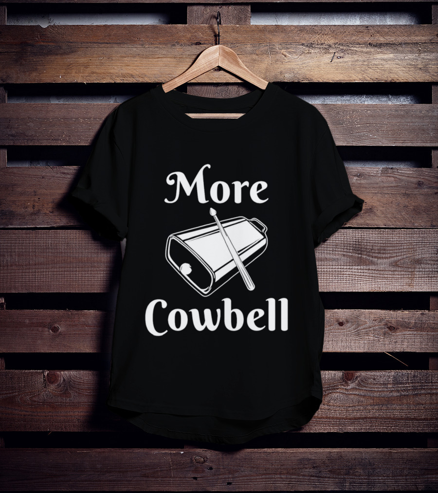 More Cowbell Instrument Classic Humor Phrase T-Shirt