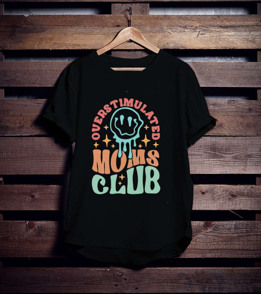 Overstimulated Moms Club Colorful Dripping Smiley Face And Stars T-Shirt