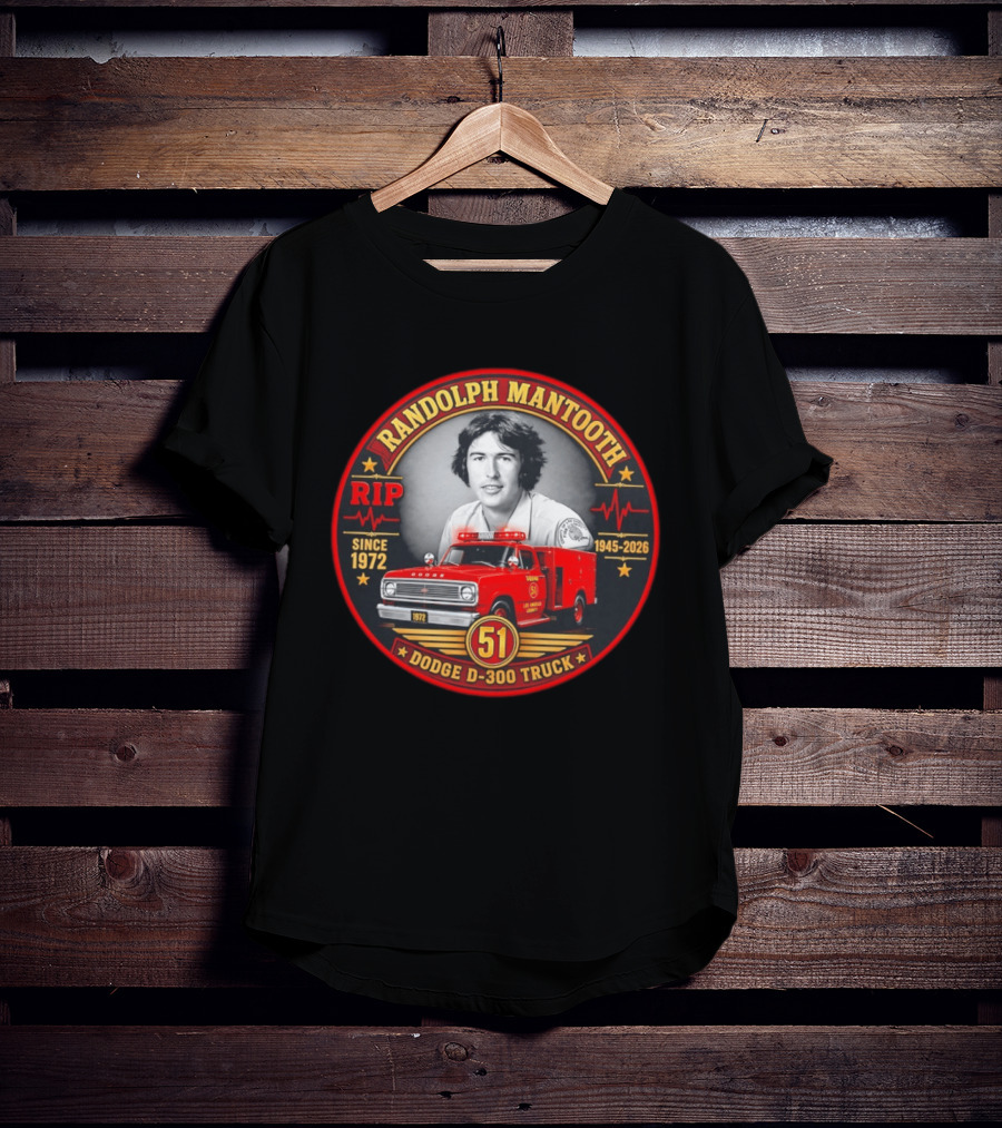 RIP Randolph Mantooth 1945 2026 Los Angeles Squad 51 Dodge D 300 Truck Since 1972 T-Shirt