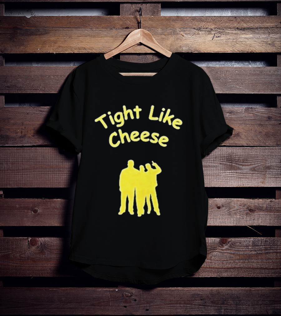 Tight Like Cheese Friendship Trio T-Shirt