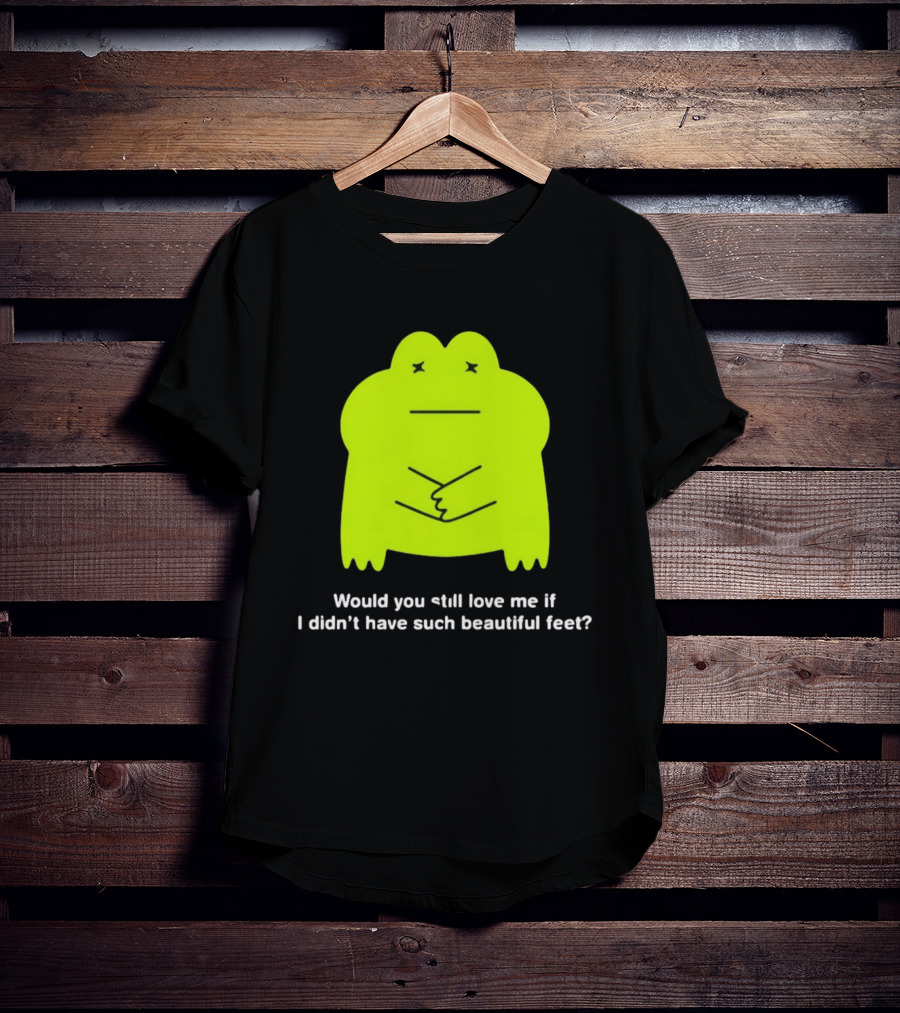 Would You Still Love Me If I Didn't Have Such Beautiful Feet Frog Meme Lime Green Funny Frog T-Shirt