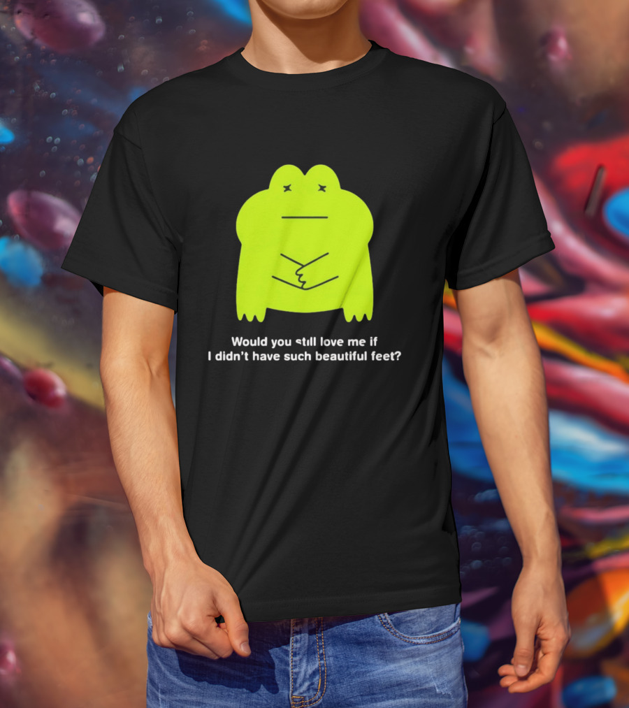 Would You Still Love Me If I Didn't Have Such Beautiful Feet Frog Meme Lime Green Funny Frog T-Shirt