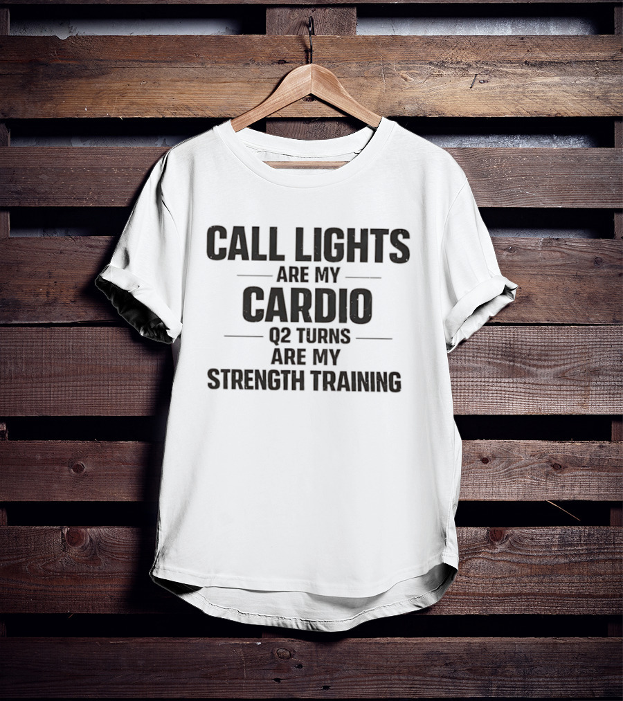 Call Lights Are My Cardio Q2 Turns Are My Strength Training T-Shirt