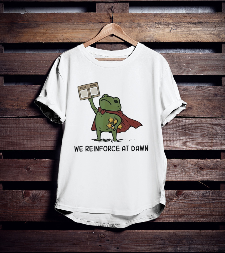First Then Frog We Reinforce At Dawn T-Shirt