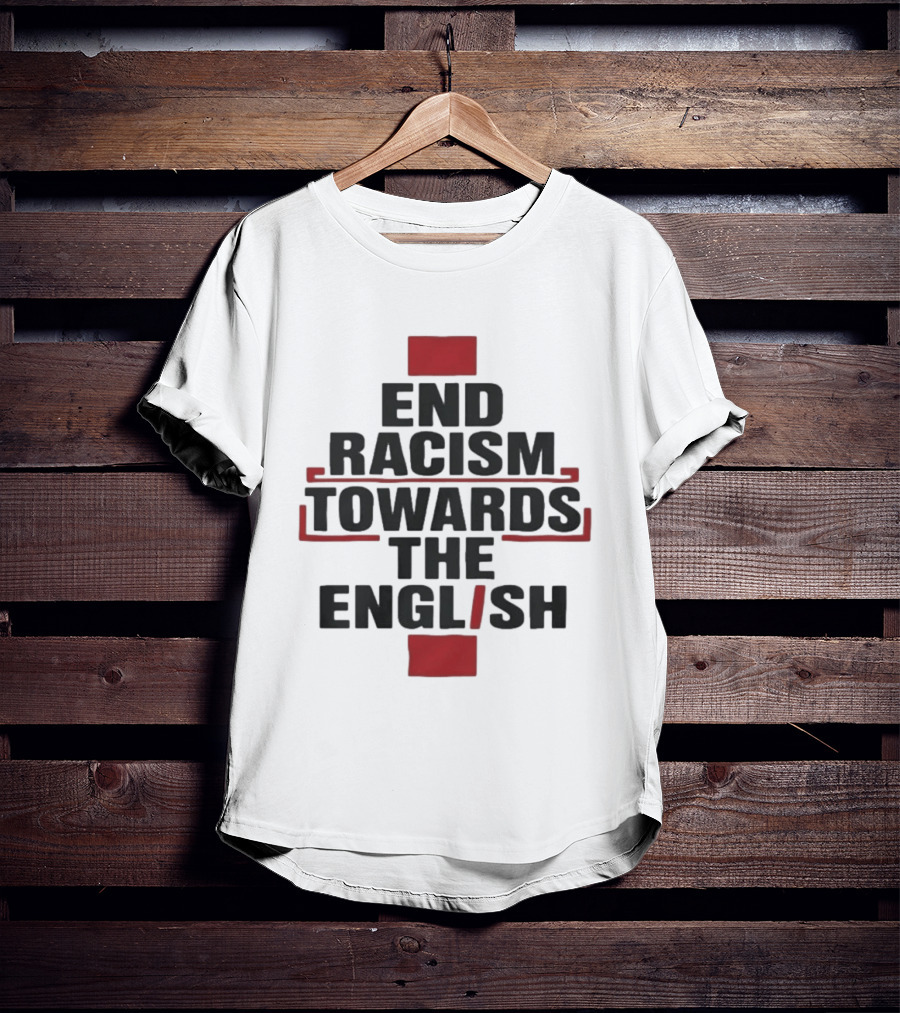 End Racism Towards The English Trending Anti Racism Awareness T-Shirt
