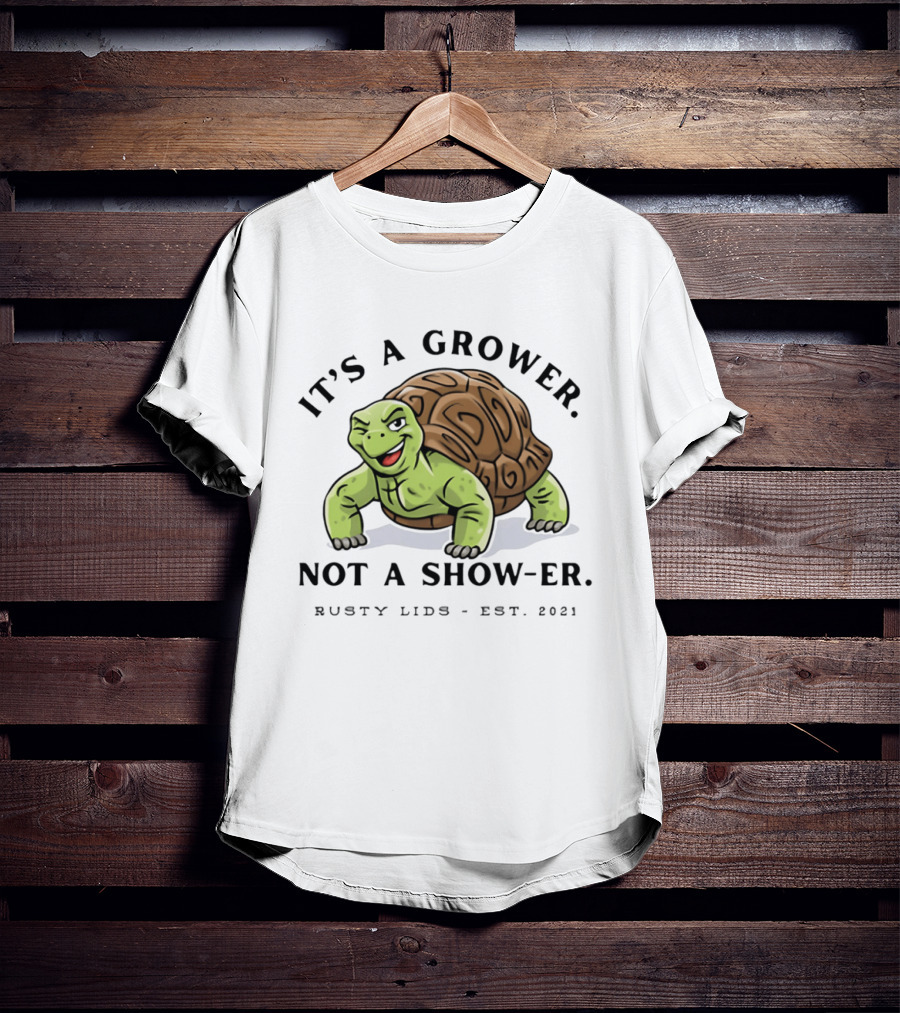 It's A Grower Not A Show Er Turtle Rusty Lids Est 2021 T-Shirt