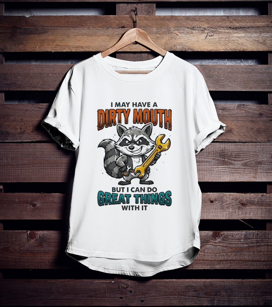 Raccoon I May Have A Dirty Mouth But I Can Do Great Things With It Wrench T-Shirt