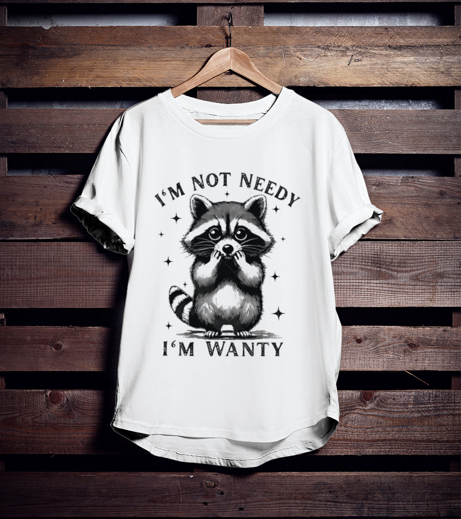 I'm Not Needy Raccoon I'm Wanty Cute Cartoon Animal T-Shirt