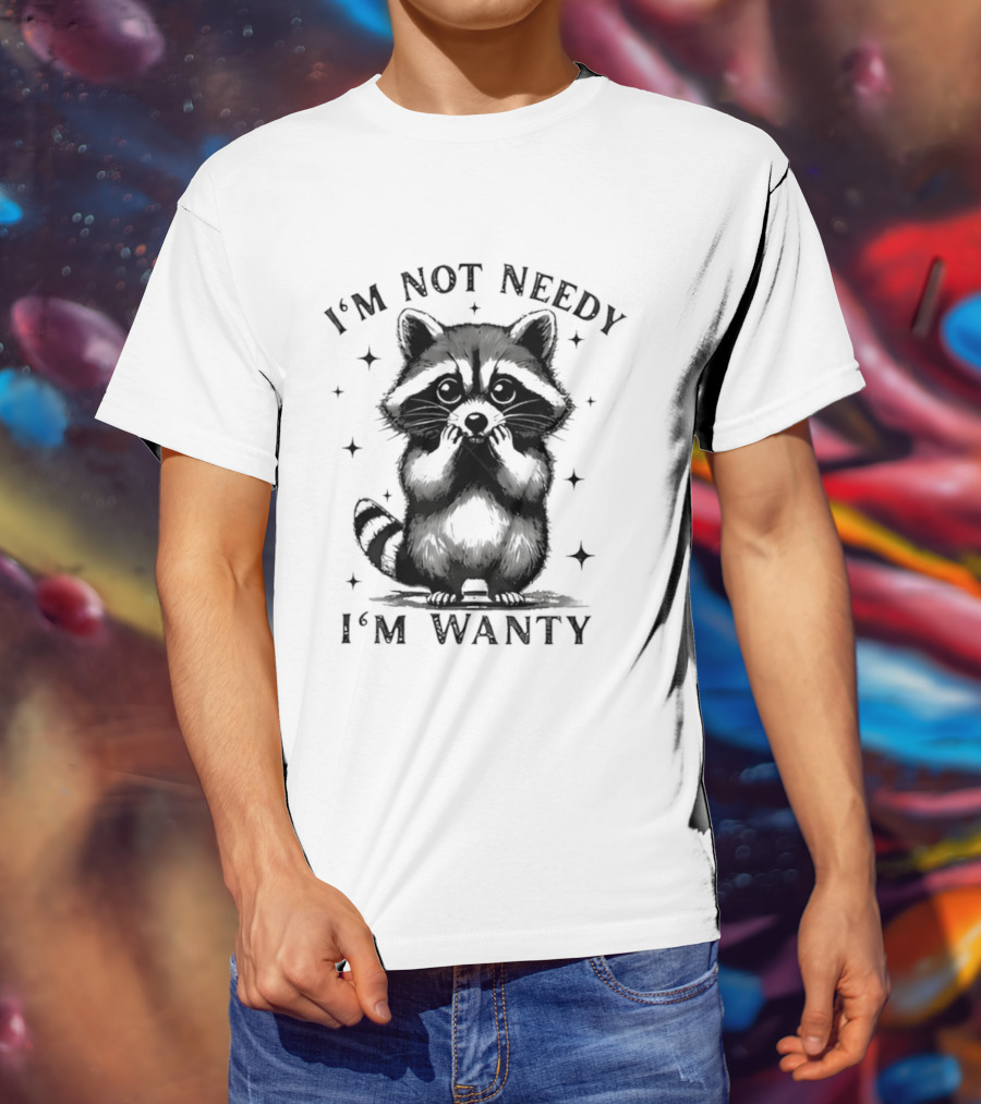 I'm Not Needy Raccoon I'm Wanty Cute Cartoon Animal T-Shirt