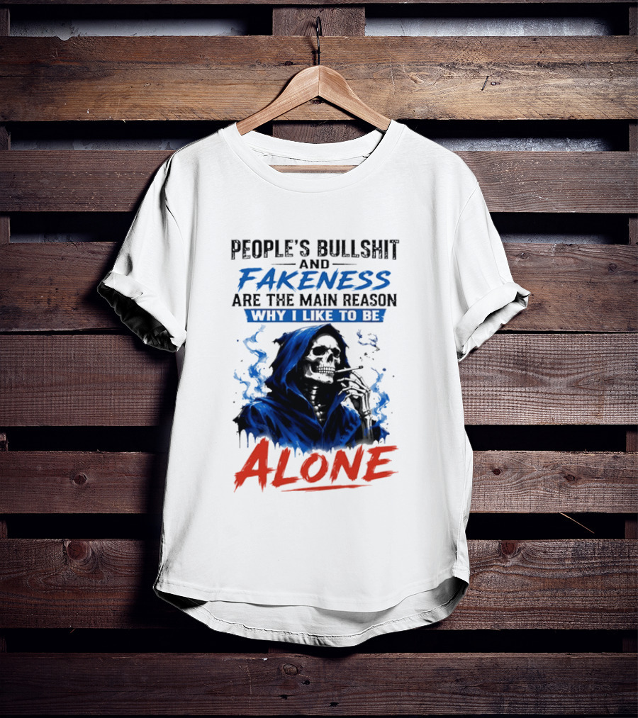 People's Bullshit And Fakeness Are The Main Reason Why I Like To Be Alone Skeleton T-Shirt
