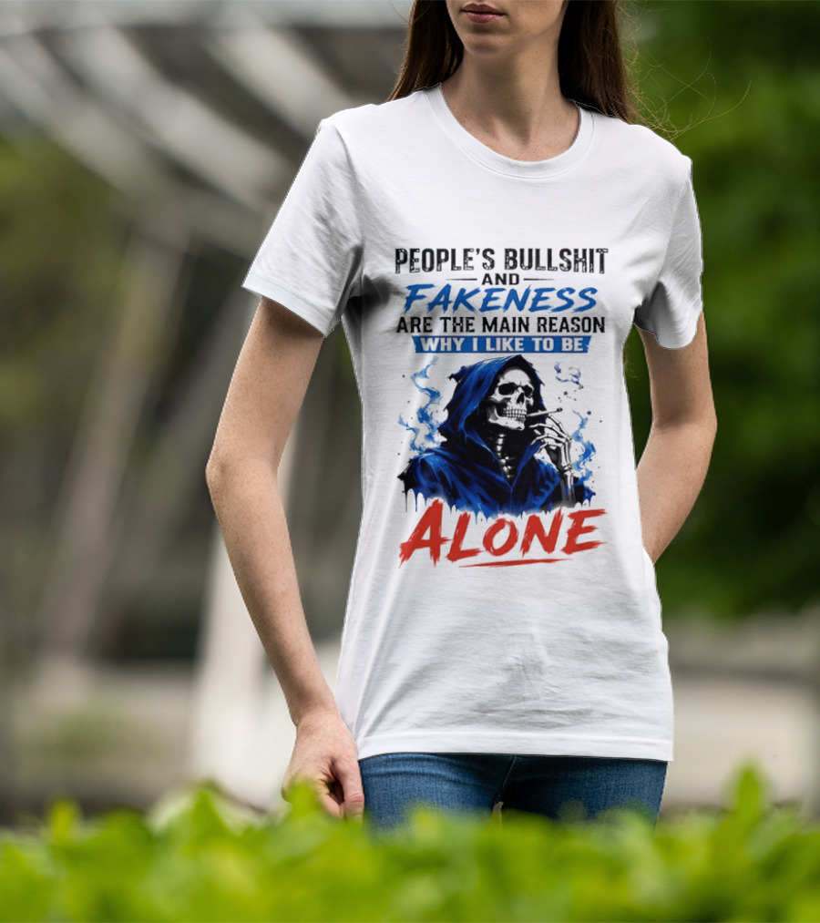 People's Bullshit And Fakeness Are The Main Reason Why I Like To Be Alone Skeleton T-Shirt