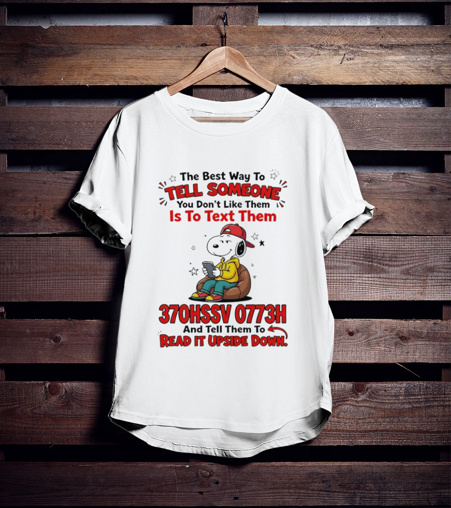 370HSSV 0773H Text Message Snoopy Tell Someone You Don't Like Them T-Shirt
