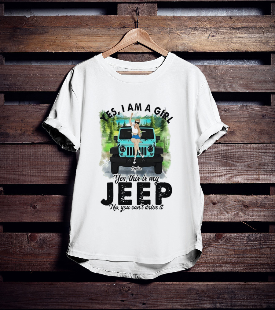 Yes I Am A Girl Yes This Is My Jeep No You Can't Drive It T-Shirt
