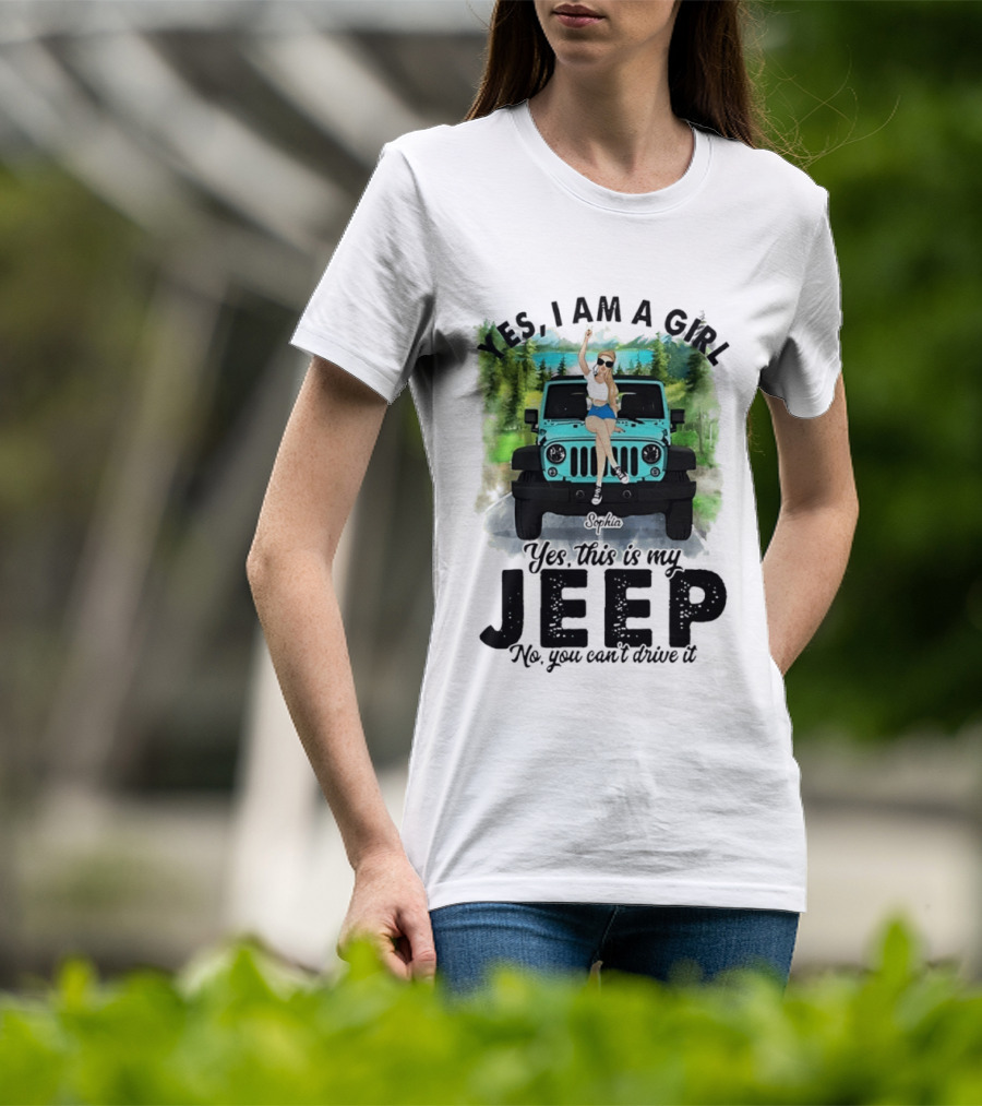 Yes I Am A Girl Yes This Is My Jeep No You Can't Drive It T-Shirt