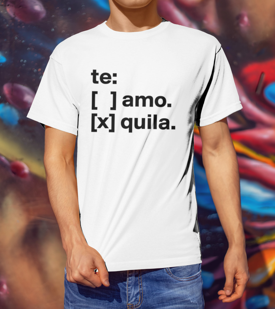 Te Amo Tequila Choice Humor Spanish Phrase Bold Text Fun Drinking T-Shirt