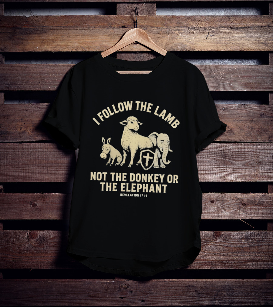 I Follow The Lamb Not The Donkey Or The Elephant Revelation 17 14 T-Shirt
