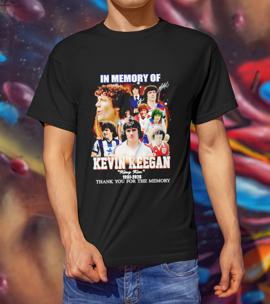 In Memory Of Kevin Keegan King Kev Thank You For The Memory 1951 2026 T-Shirt