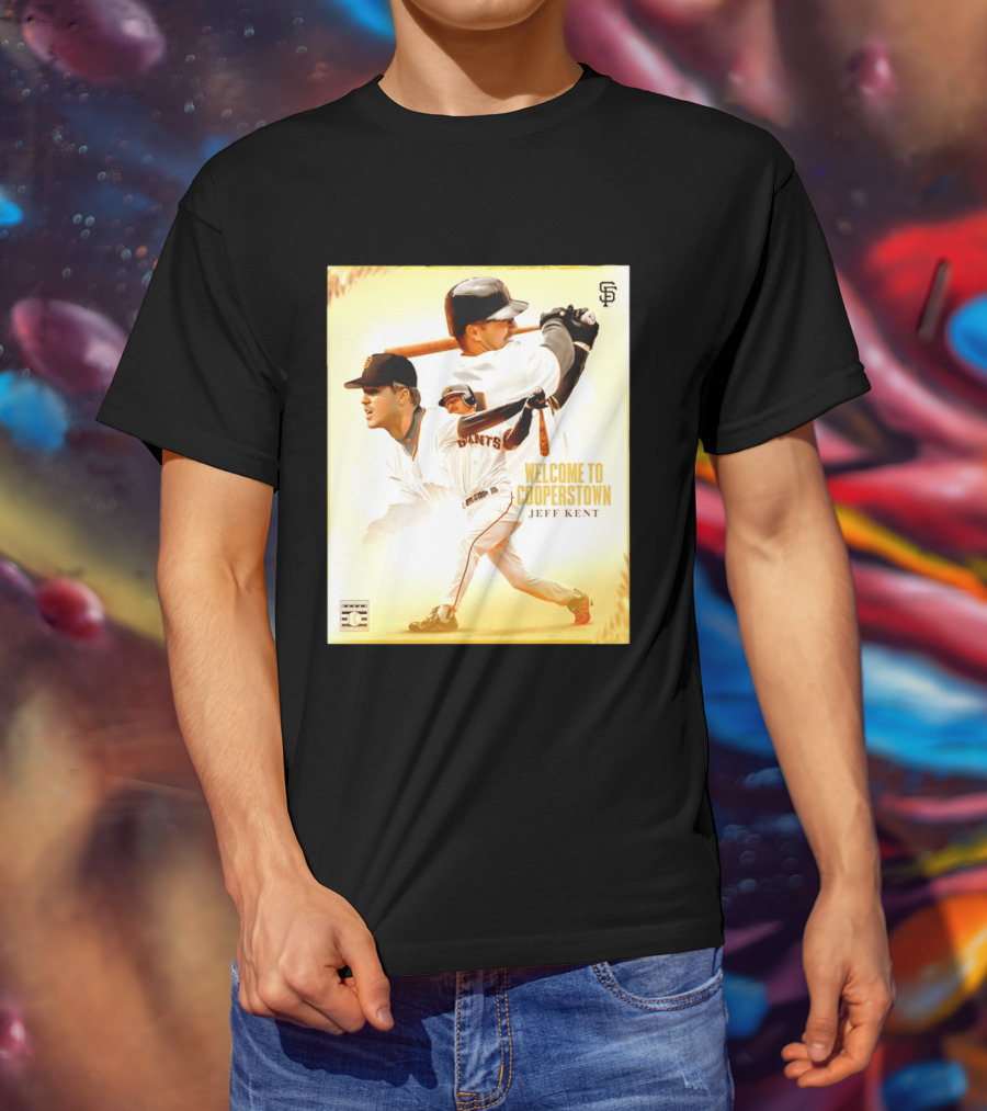Jeff Kent Welcome To Cooperstown San Francisco Giants Giants Baseball Legend T-Shirt