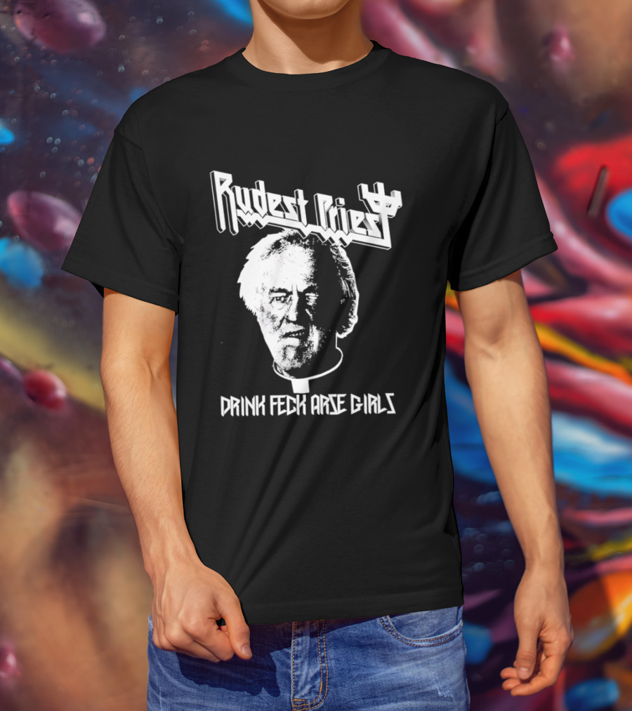 Rudest Priest Drink Feck Arse Girls Father Jack Hackett T-Shirt