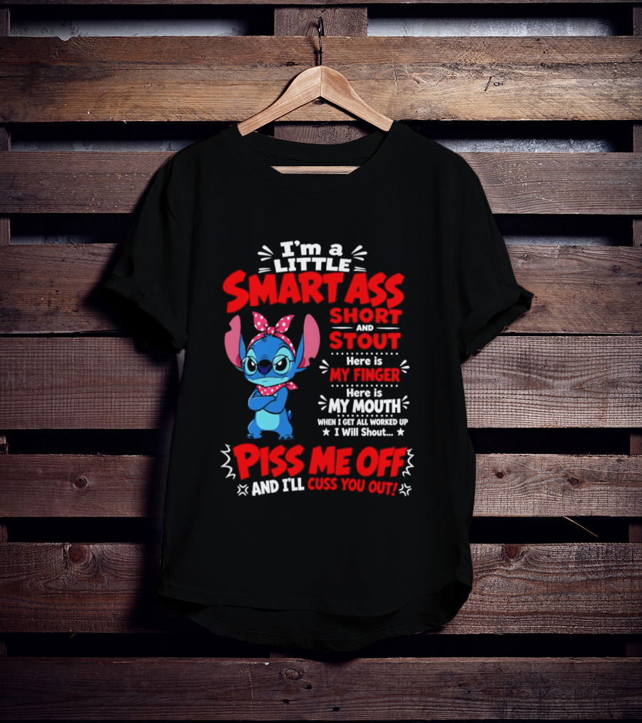 I'm A Little Smartass Short And Stout Stitch Piss Me Off Cuss You Out T-Shirt