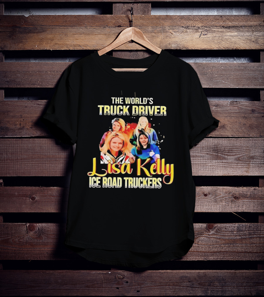 The World's Truck Driver Lisa Kelly Ice Road Truckers T-Shirt