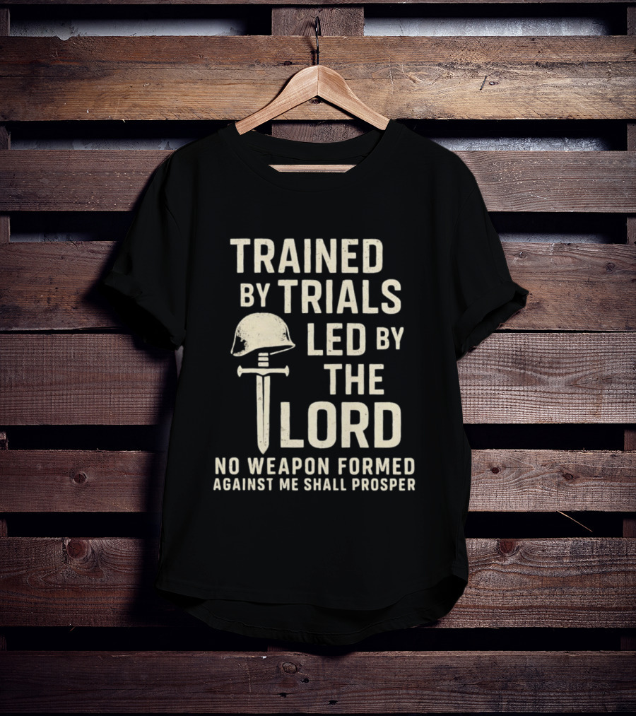 Trained By Trials Led By The Lord No Weapon Formed Against Me Shall Prosper Helmet Cross T-Shirt