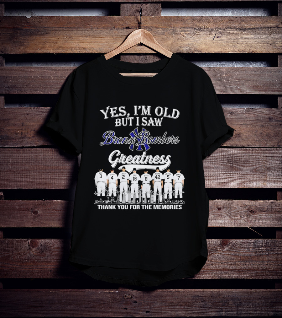 Yes I'm Old But I Saw Bronx Bombers Greatness Thank You For The Memories T-Shirt