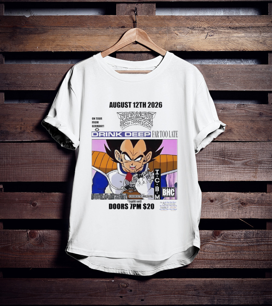 August 12Th 2026 Breakout From Oppression Drink Deep Far Too Late Vegeta BHC CCUB Doors 7PM $20 T-Shirt