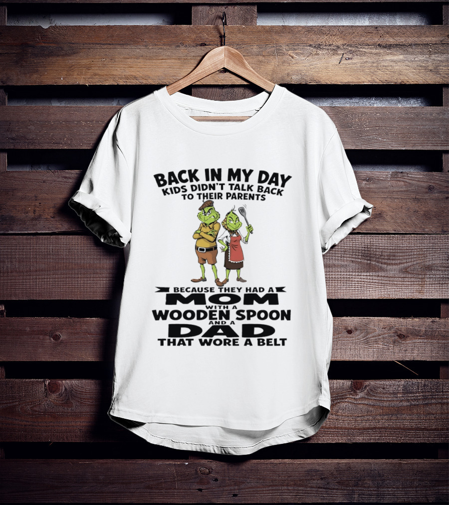 Back In My Day Kids Didn't Talk Back To Parents Mom With A Wooden Spoon Dad That Wore A Belt T-Shirt