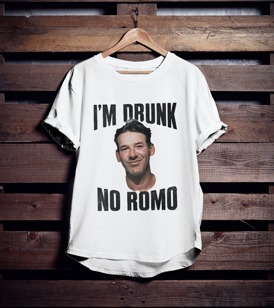 I'm Drunk No Romo Tony Romo Football Humor T-Shirt