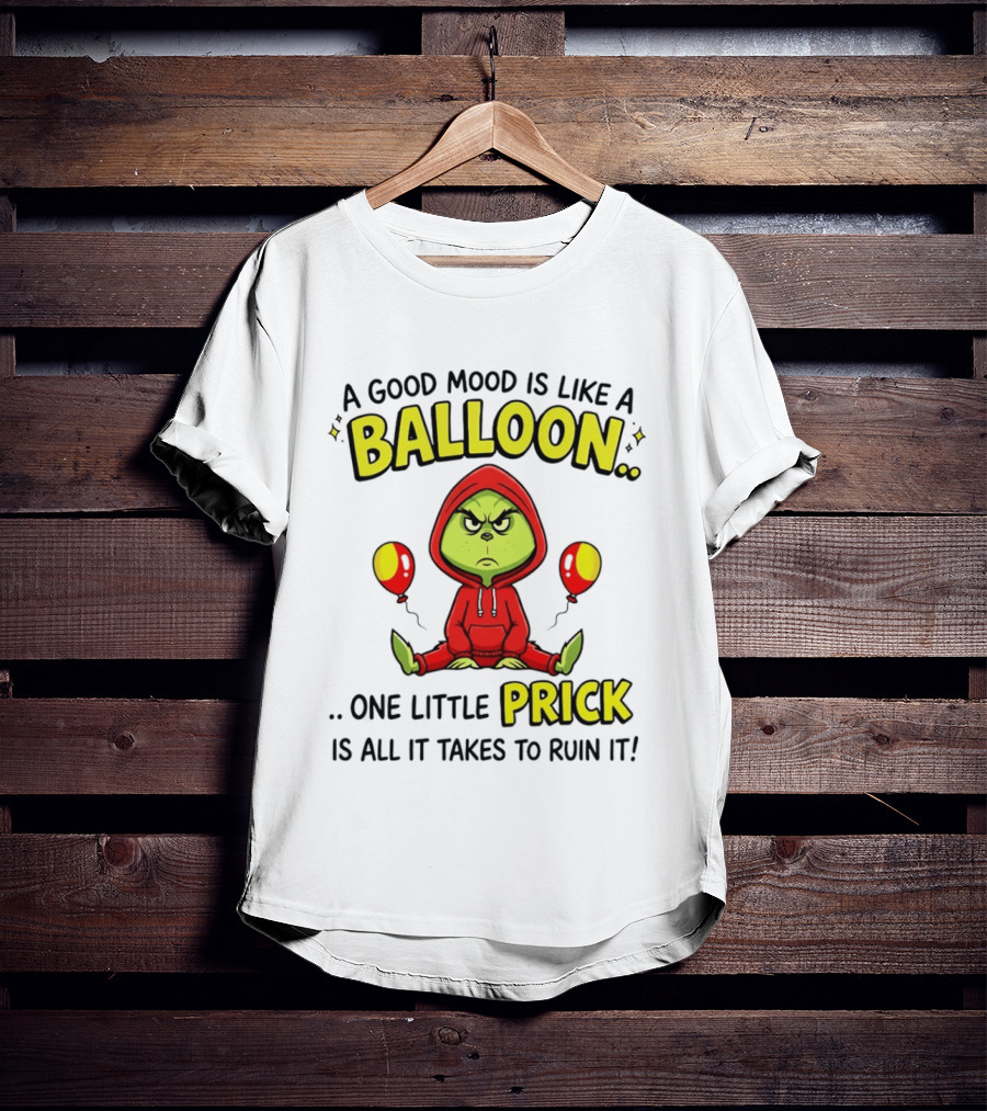 A Good Mood Is Like A Balloon The Grinch One Little Prick Ruin It T-Shirt