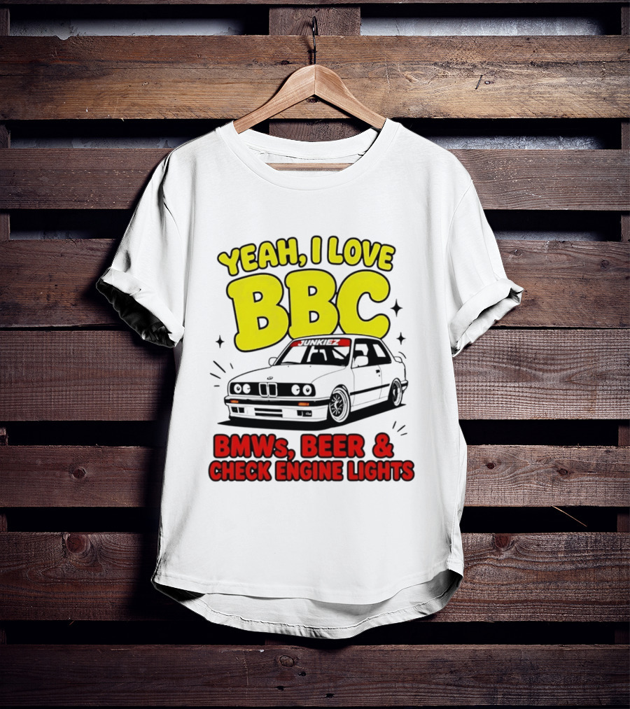 Yeah I Love BBC BMWs Beer And Check Engine Lights T-Shirt