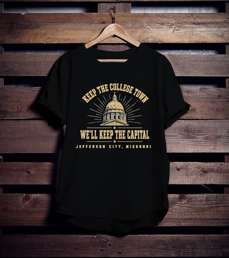 Keep The College Town We'll Keep The Capital Jefferson City Missouri Capitol Dome T-Shirt