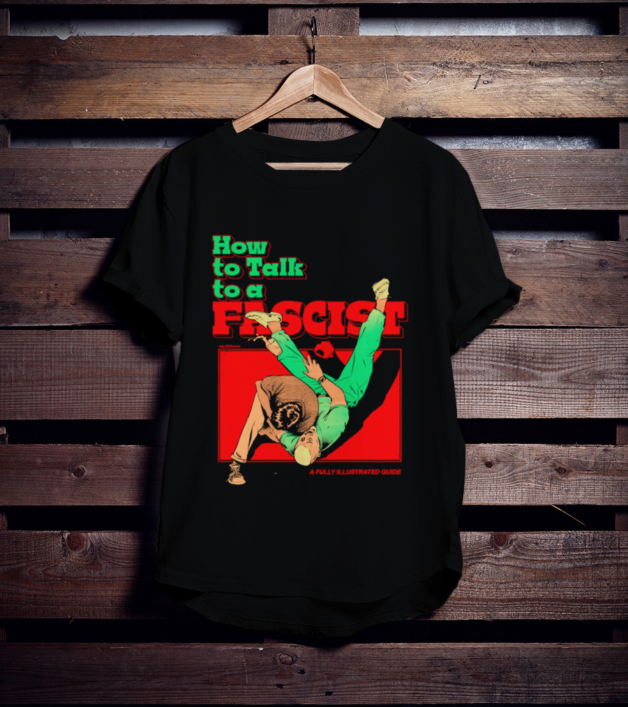 How To Talk To A Fascist A Fully Illustrated Guide Karate Throw Action T-Shirt