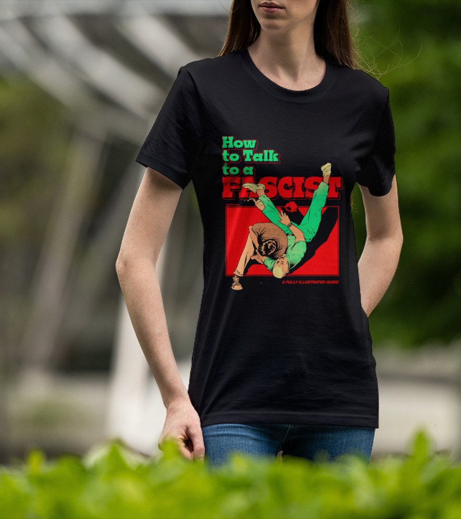How To Talk To A Fascist A Fully Illustrated Guide Karate Throw Action T-Shirt