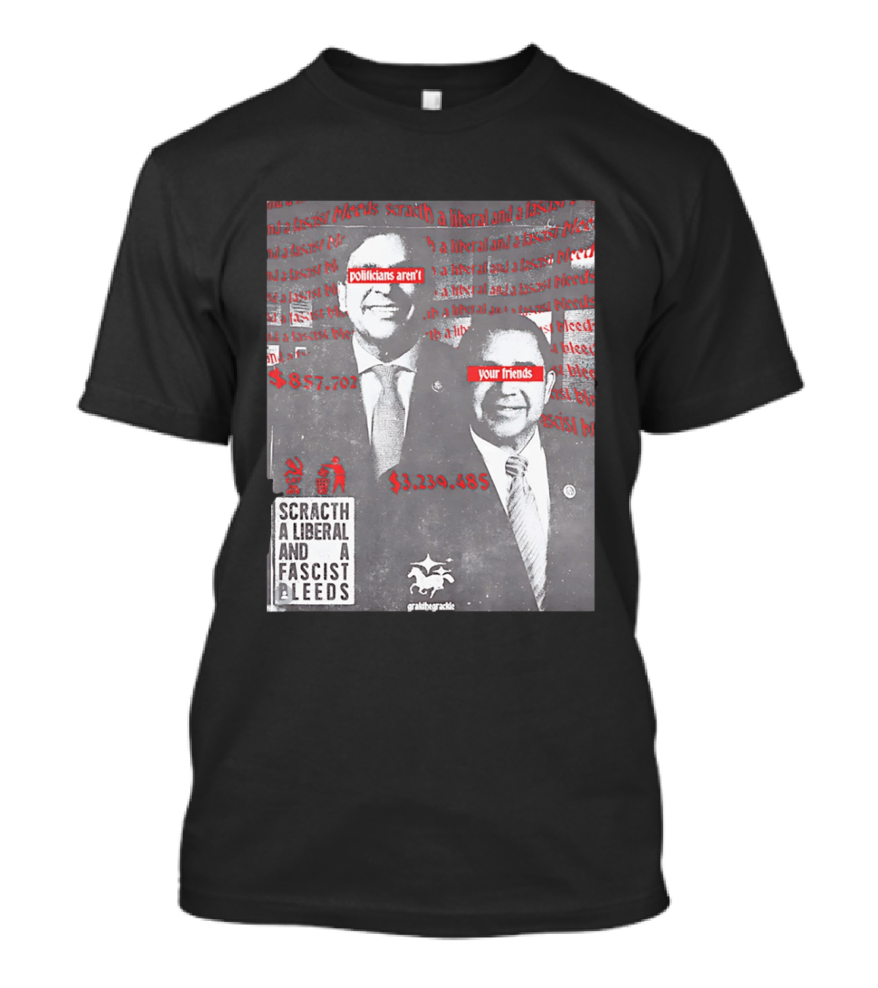 Scratch A Liberal And A Fascist Bleeds Politicians Aren't Your Friends $3,239,485 $857,702 T-Shirt
