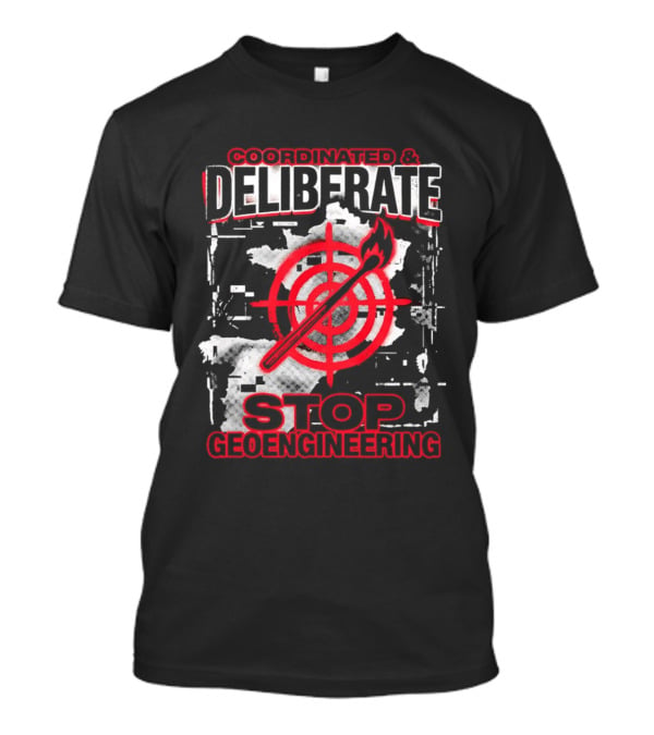 Coordinated Deliberate Stop Geoengineering Arson Protest T-Shirt
