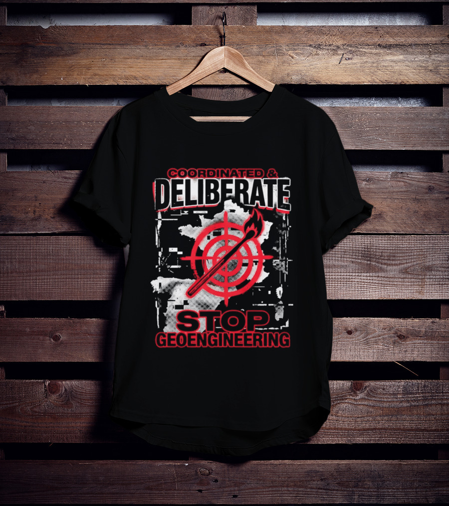 Coordinated Deliberate Stop Geoengineering Arson Protest T-Shirt