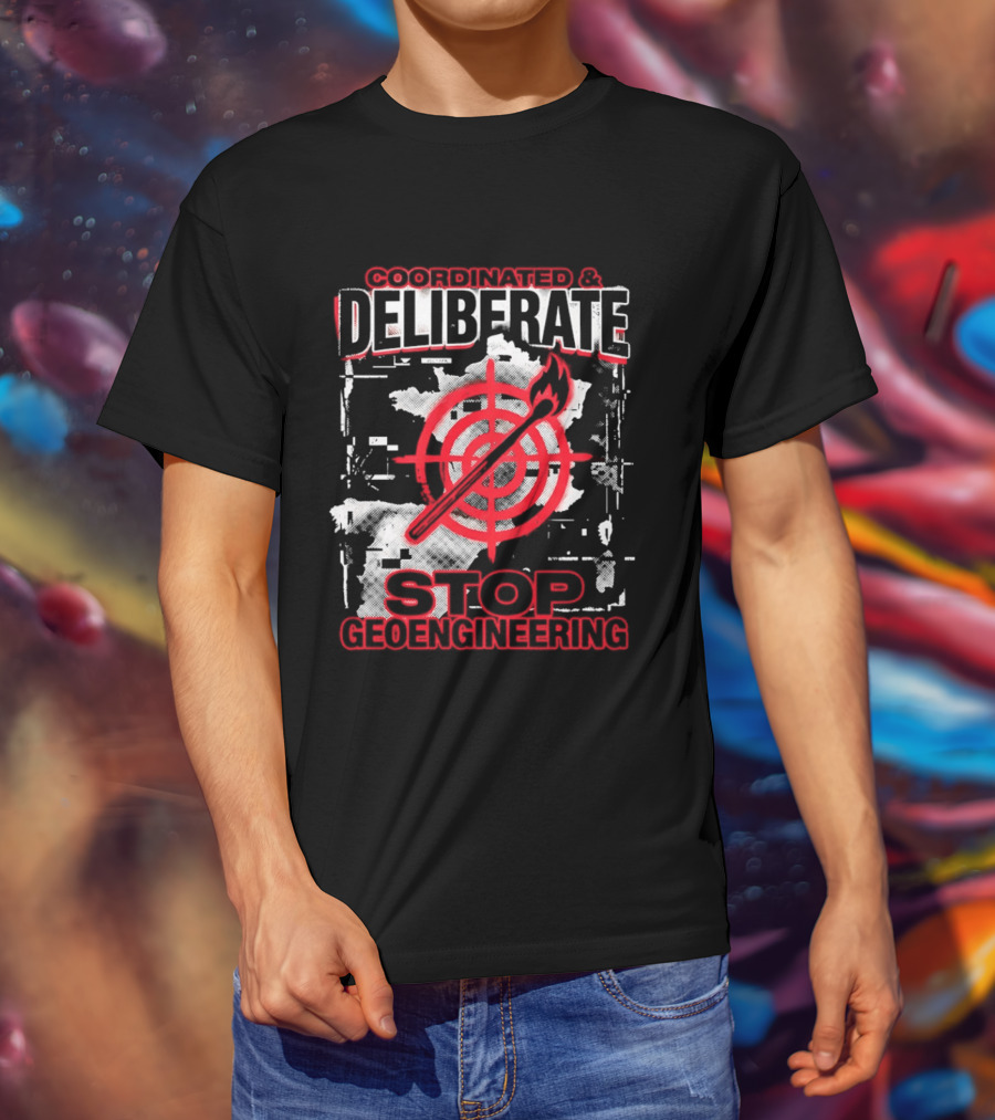 Coordinated Deliberate Stop Geoengineering Arson Protest T-Shirt
