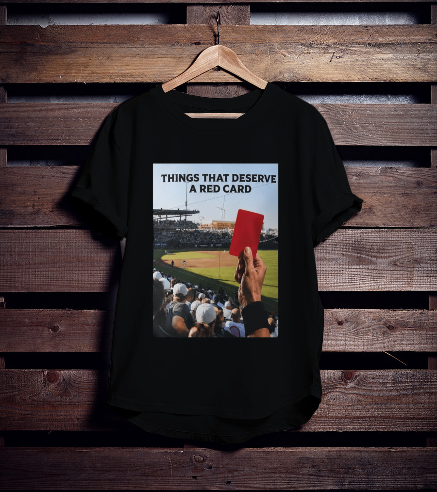 Things That Deserve A Red Card Baseball Stadium Humor T-Shirt