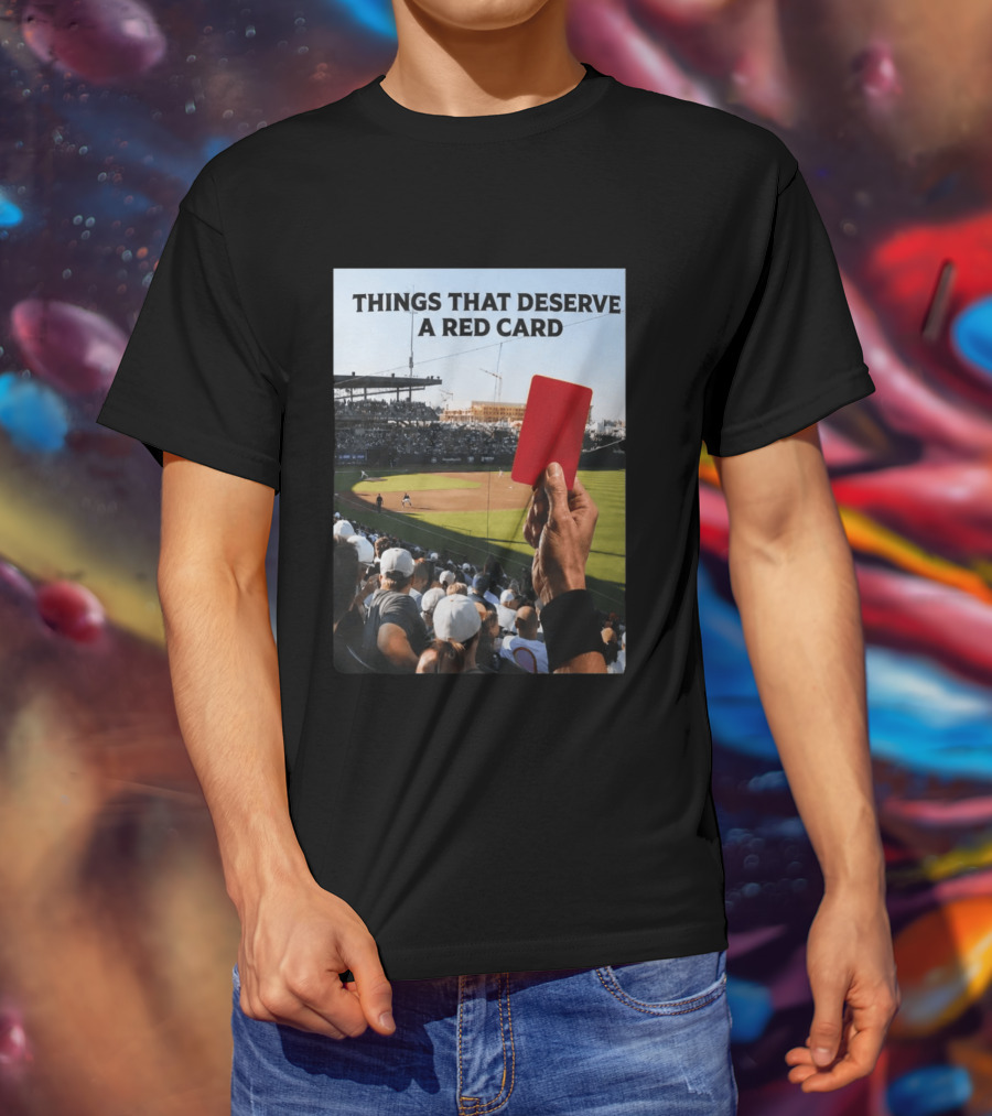 Things That Deserve A Red Card Baseball Stadium Humor T-Shirt