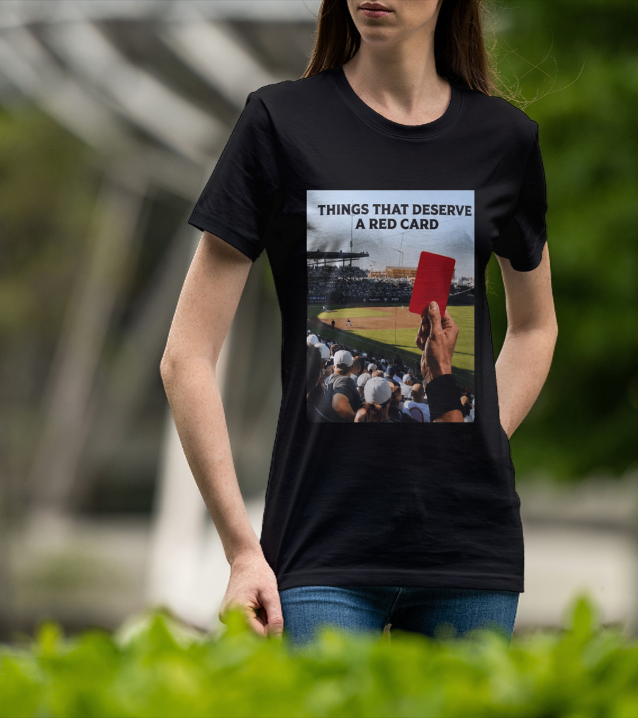 Things That Deserve A Red Card Baseball Stadium Humor T-Shirt