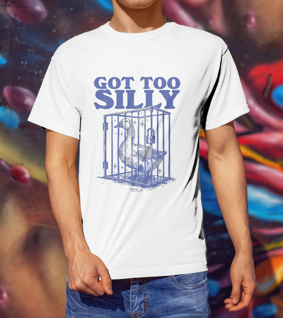 Got Too Silly Goose In A Cage T-Shirt