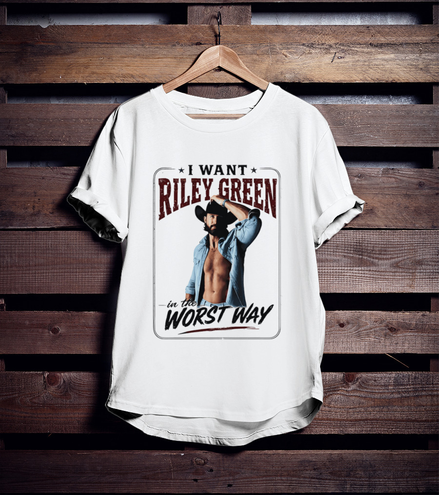 I Want Riley Green In The Worst Way Bold Western T-Shirt