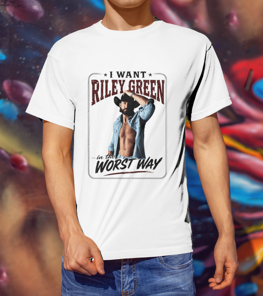 I Want Riley Green In The Worst Way Bold Western T-Shirt
