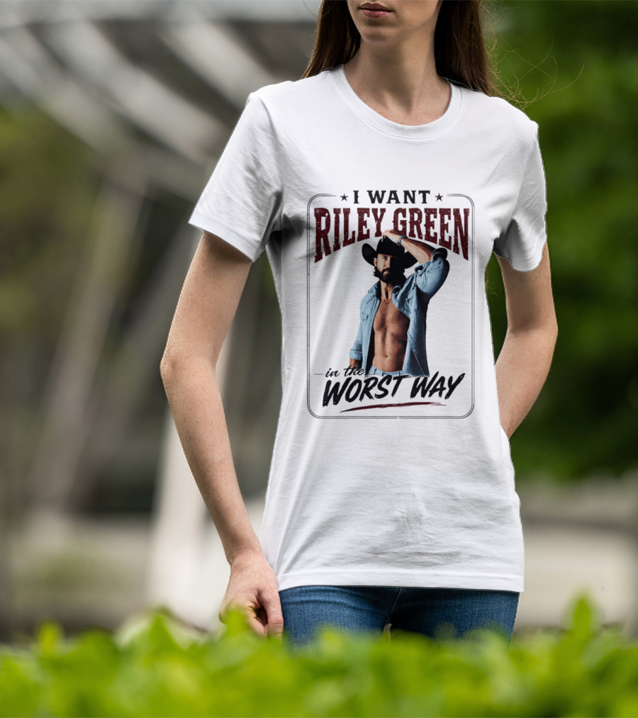 I Want Riley Green In The Worst Way Bold Western T-Shirt