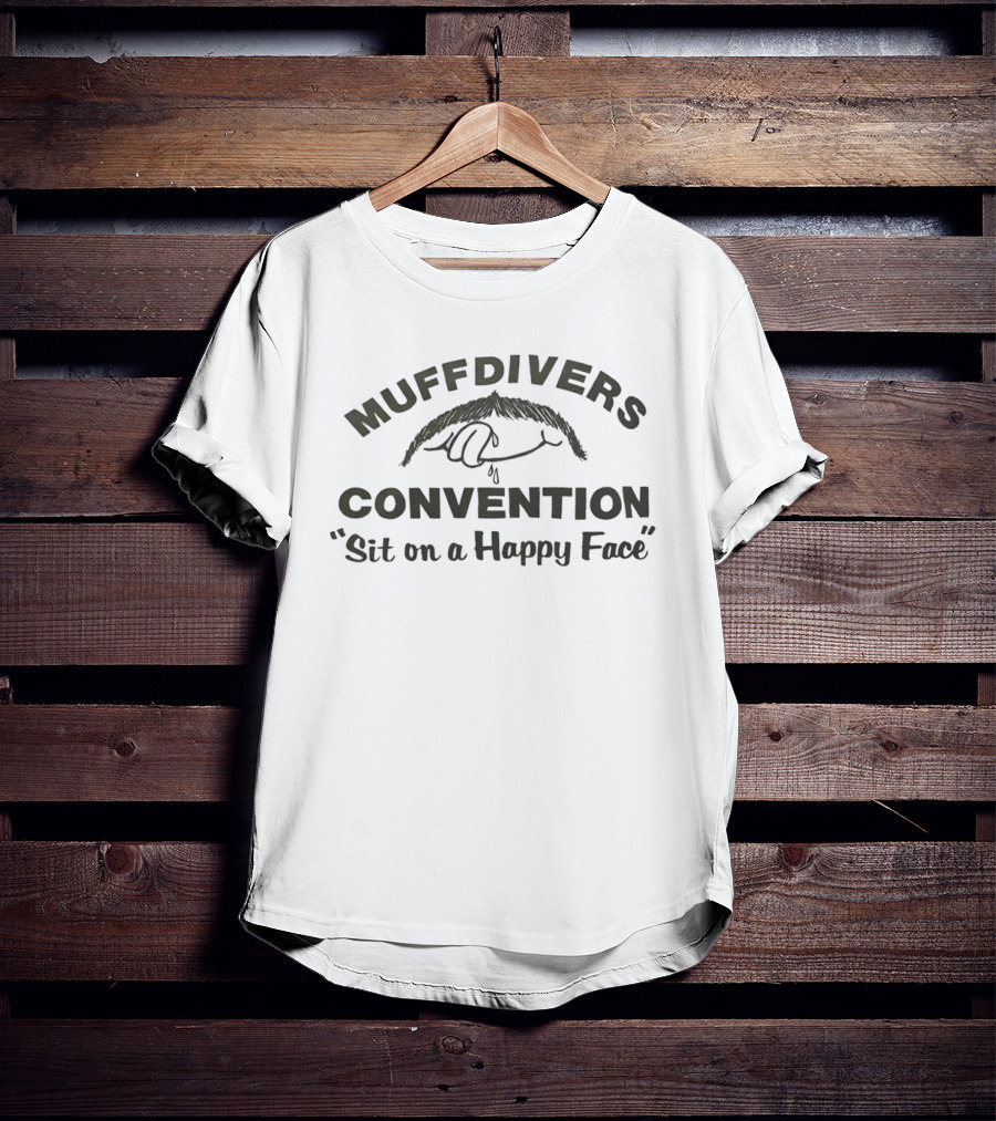 Muffdivers Convention Sit On A Happy Face T-Shirt