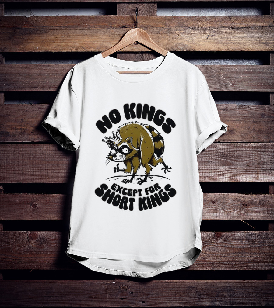 No Kings Except For Short Kings Raccoon King T-Shirt