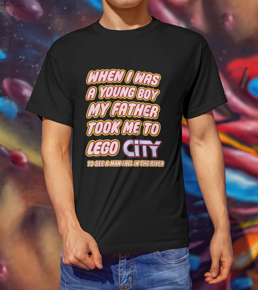 When I Was A Young Boy My Father Took Me To Lego City To See A Man Fall In The River T-Shirt
