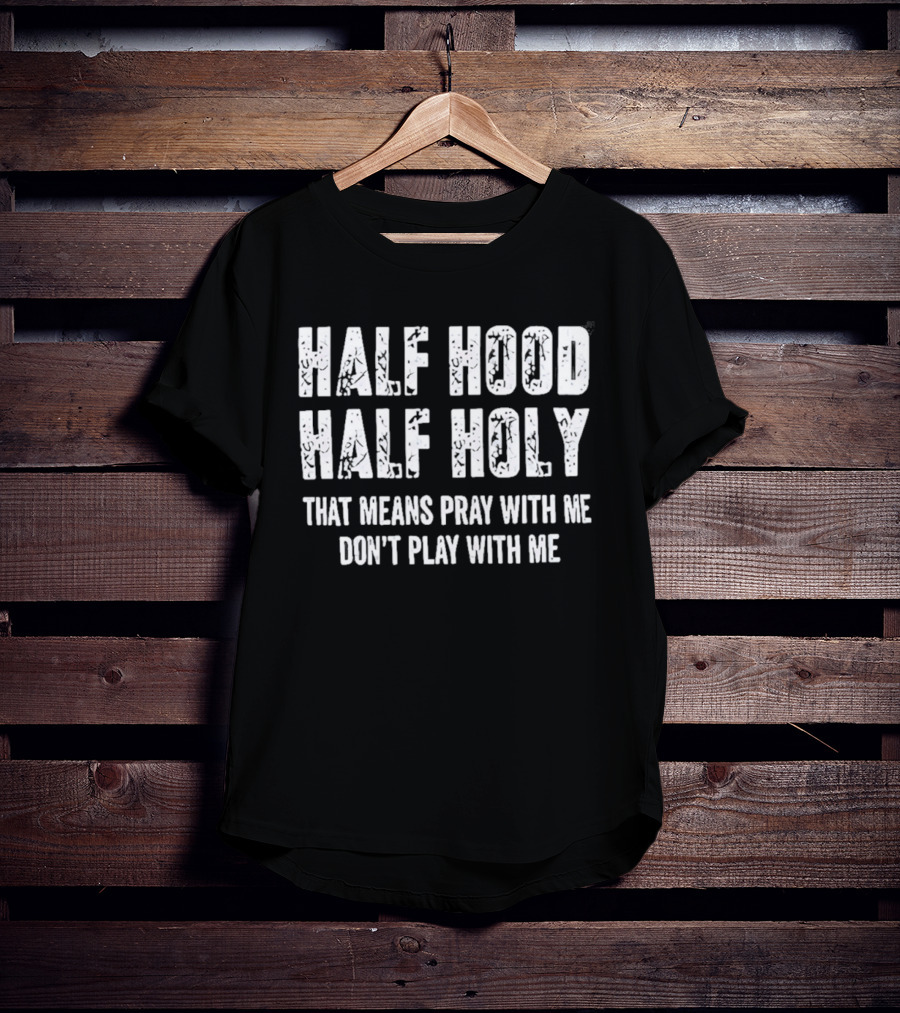 Half Hood Half Holy Pray With Me Don't Play With Me T-Shirt